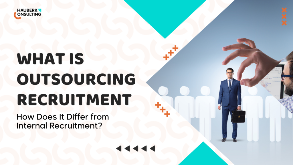 What is Outsourcing Recruitment and How Does It Differ from Internal Recruitment?
