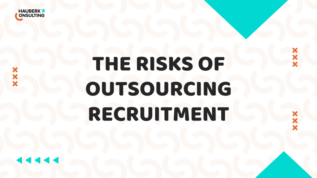 What Are the Risks of Outsourcing Recruitment?