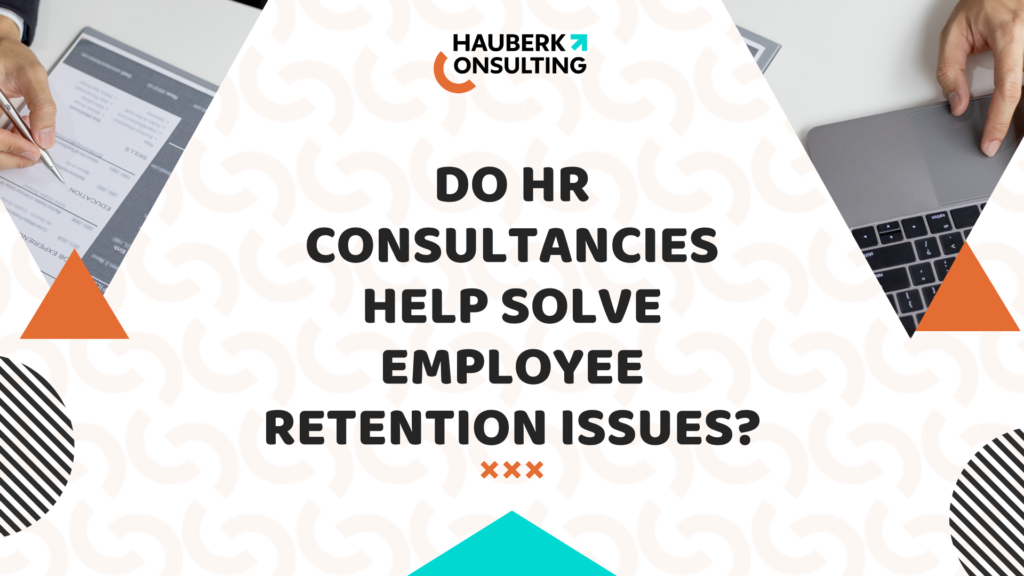 Do HR Consultancies Help Solve Employee Retention Issues?