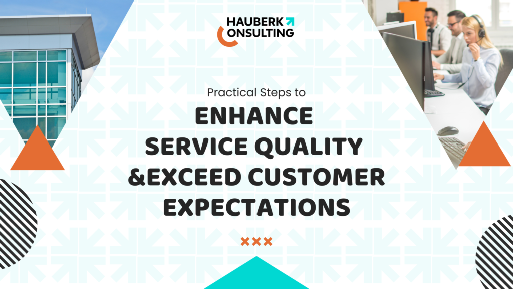 Practical Steps to Enhance Service Quality and Exceed Customer Expectations